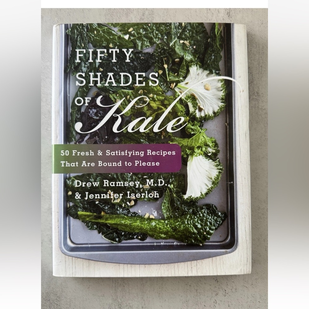 Fifty Shades of Kale: 50 Fresh and Satisfying Recipes That Are Bound to Please